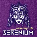 SERENIUM - Save My Life (Original Mix)