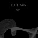 BAD RAIN - Birth ()