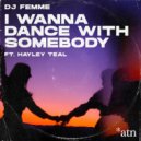 DJ Femme, Hayley Teal - I Wanna Dance With Somebody