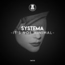 Systema - It\'s Not Minimal ()