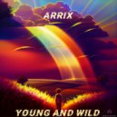 Arrix - Young And Wild (Original Mix)