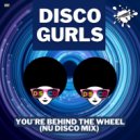 Disco Gurls - You're Behind The Wheel