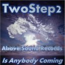 TwoStep2 - Is Anybody Coming