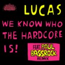 Lucas - We Know Who The Hardcore Is!