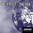 Dave O Reilly - Together (Original Mix)