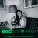 Dynasty & Jazmen Safina - Big Things (What I Want) (feat. Jazmen Safina) ()