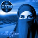 Djs Vibe - Arabic Club Mix 2023 (Deep House) ()