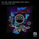 Stu Air, Jose Saavedra, Matt Bolly - You Make Me Feel (Edit)