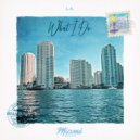 L.A - What I Do