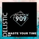 Delistic - Waste Your Time (Original Mix)