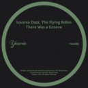 Lounna Dazz, The Flying Robin - There Was A Groove