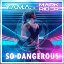 Y.A.M.A. & MARK RIDER - So Dangerous (Original Mix)