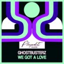 Ghostbusterz - We Got A Love