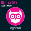 Nail Ya Dry - I Don\'t Know (Radio Mix)