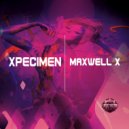Maxwell X - Xpecimen (Original Mix)