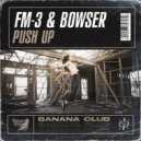 FM-3 & Bowser - Push Up (Original Mix)