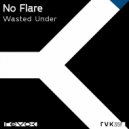 No Flare - Wasted Under