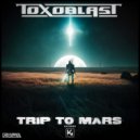 Toxoblast - Trip to Mars (Original Mix)