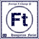 Foreign X Change P - She gave Me some Hungarian Forint Earlier 2riay