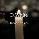 D. White - No Connect (KalashnikoFF Mix)