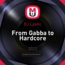 DJ Lastic - From Gabba to Hardcore ()