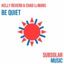 Kelly Reverb, Chad LeMans - Be Quiet