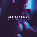 Atopic - Glitch Love ()