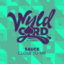 Sauce - Close To Me (Original Mix)