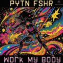PYTN FSHR - Work My Body (Original Mix)