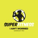 SuperFitness - I Ain\'t Worried (Workout Mix Edit 135 bpm)
