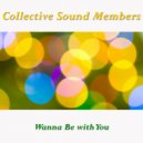 Collective Sound Members - Wanna Be With You (Original Mix)