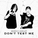 Emorfik & GorillaT - Don\'t Test Me ()