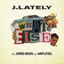 J.Lately & James Begin & Amp Melo - What Else ()