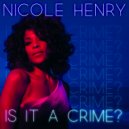Nicole Henry - Is It a Crime?