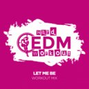 Hard EDM Workout - Let Me Be (Workout Mix Edit 140 bpm)