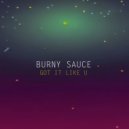 Burny Sauce - Got It Like U