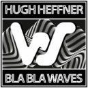 Hugh Heffner - Bla Bla Waves