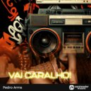 Pedro Arms - Vai Caralho