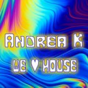 Andrea K - We Love House