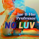 Joe B The Professor - No Luv ()