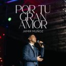 Jamir Munoz - Por Tu Gran Amor ()