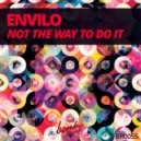 Envilo - Not The Way To Do It (Original Mix)