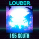 LOUDER - I 95 SOUTH (Original Mix)