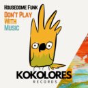 Housedome Funk - Don\'t Play With Music (Point85 & Maex Remix)