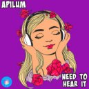 Apilum - Need To Hear It