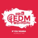 Hard EDM Workout - If You Wanna (Instrumental Workout Mix 140 bpm)