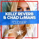 Kelly Reverb, Chad LeMans - Closer