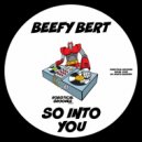 Beefy Bert - So Into You