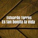 Estuardo Torres - Es tan bonita la vida